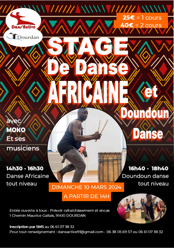 Dans’Active vous propose à Dourdan (91) un stage de danse Africaine suivi d'un stage de Doundoun danse. Lieu : Salle Maurice Gallais, 1 Chemin Maurice Gallais, 91410 Dourdan (à coté du stade). 14h30 à 16h30 - Stage de danse Africaine avec Moko et ses musiciens. 16h40 à 18h40 - Stage de Doundoun danse avec Moko et ses musiciens.